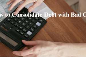 How to Consolidate Debt with Bad Credit